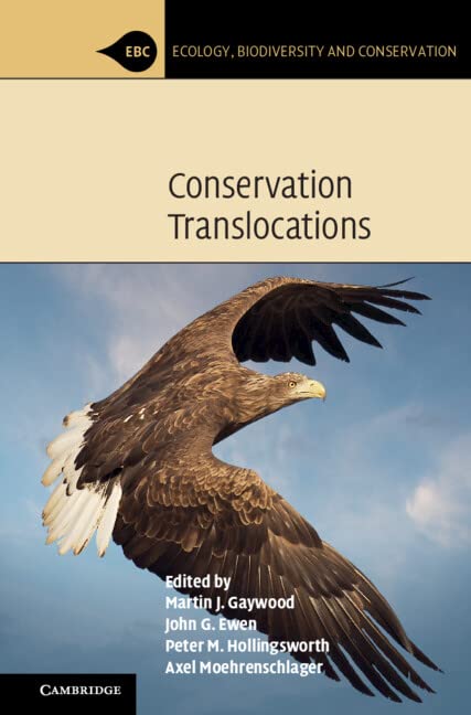 Conservation Translocations (Ecology, Biodiversity and Conservation): Gaywood, Martin J., Ewen, John G., Hollingsworth, Peter M., Moehrenschlager, Axel, Mubarak, Razan Al