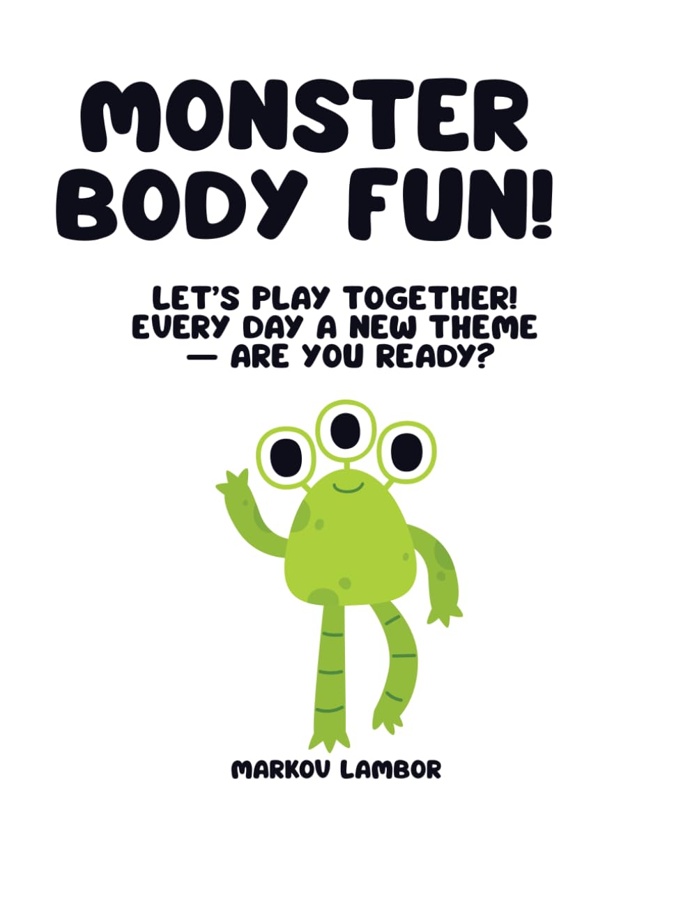 MONSTER BODY FUN!: Let’s play together! Every day a new theme — are you ready?