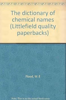 The dictionary of chemical names (Littlefield quality paperbacks)
