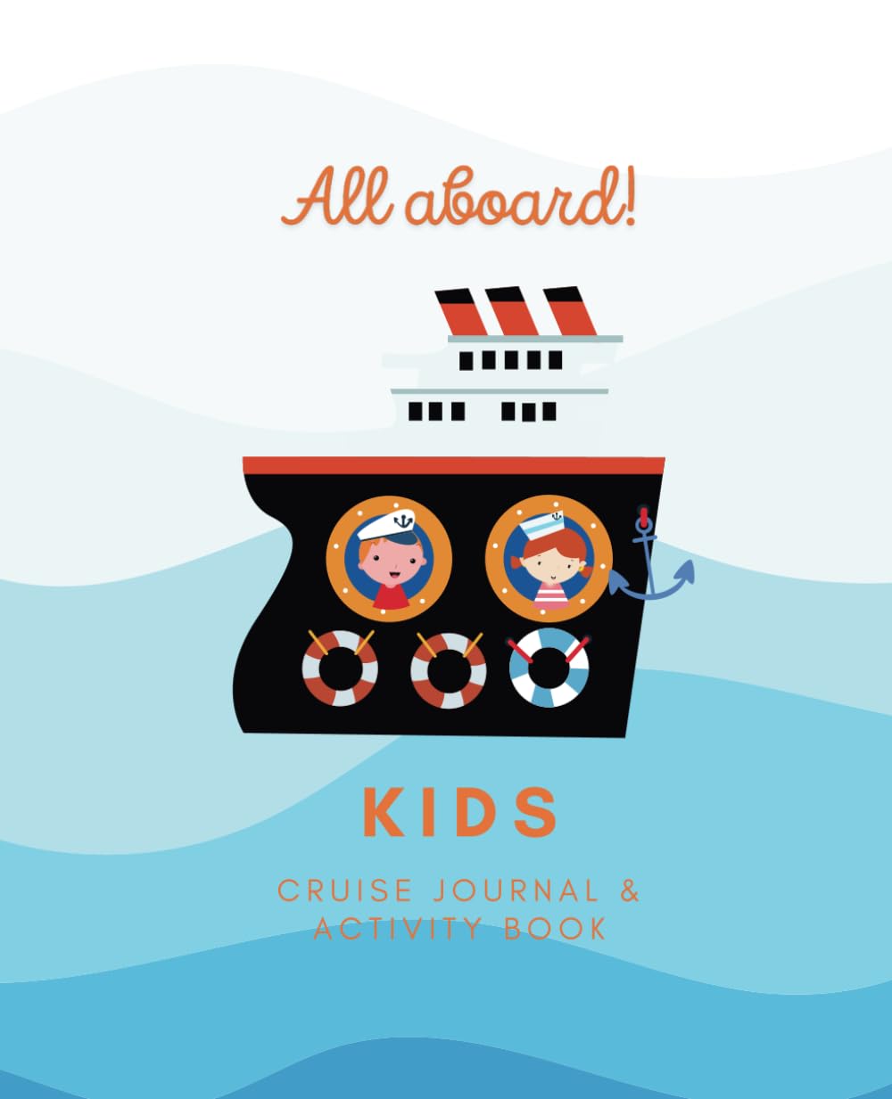 Kids Cruise Journal & Activity Book: Travel Diary Filled with Writing Prompts, Doodle Spaces, Coloring Pages, Mazes, Word Scrambles, Scavenger Hunts, Tic Tac Toe, and More!