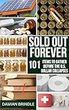 Sold Out Forever: 101 Items to Grab Before the U.S. Dollar Vanishes (The Survival Collection)