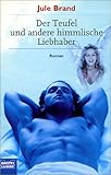 Der Teufel und andere himmlische Liebhaber - Jule Brand