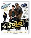  Solo: A Star Wars Story™ Das offizielle Buch zum Film: Mit exklusiven Filmbildern und Einblick in den Millennium Falken