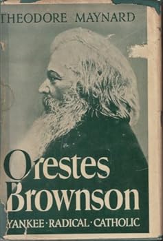 Orestes Brownson, Yankee, radical, Catholic,