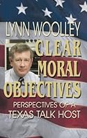 Clear Moral Objectives: Perspectives of a Texas Talk Host 1571688110 Book Cover
