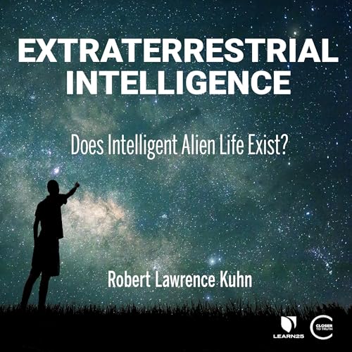 Extraterrestrial Intelligence: Does Intelligent Alien Life Exist? by Robert Lawrence Kuhn episode artwork