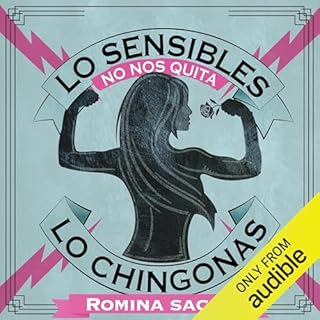 Lo sensibles no nos quita lo chingonas Audiolibro Por Romina Sacre arte de portada