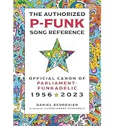 The Authorized P-Funk Song Reference: Official Canon of Parliament-Funkadelic, 1956-2023