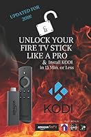 Unlock Your Fire TV Stick Like a Pro: & Install KODI in 15 Min. or Less 1549877577 Book Cover