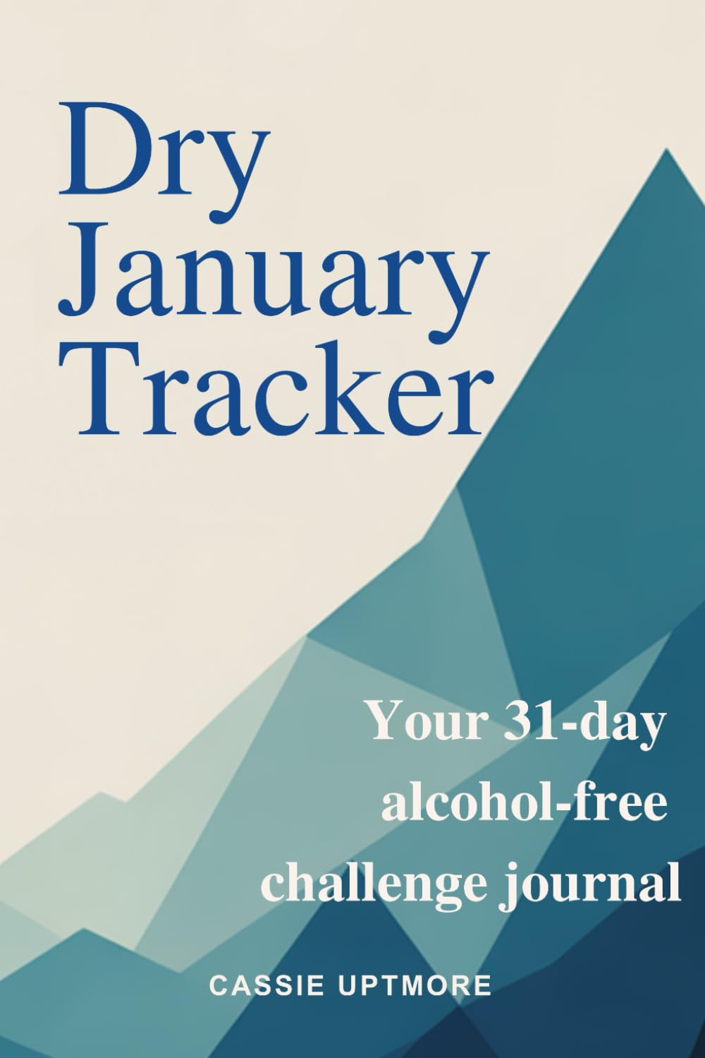 Dry January Tracker: 31-Day Alcohol-Free Challenge Journal: Sobriety Planner for Quit Drinking, Sober Curious & Mindful Living Goals