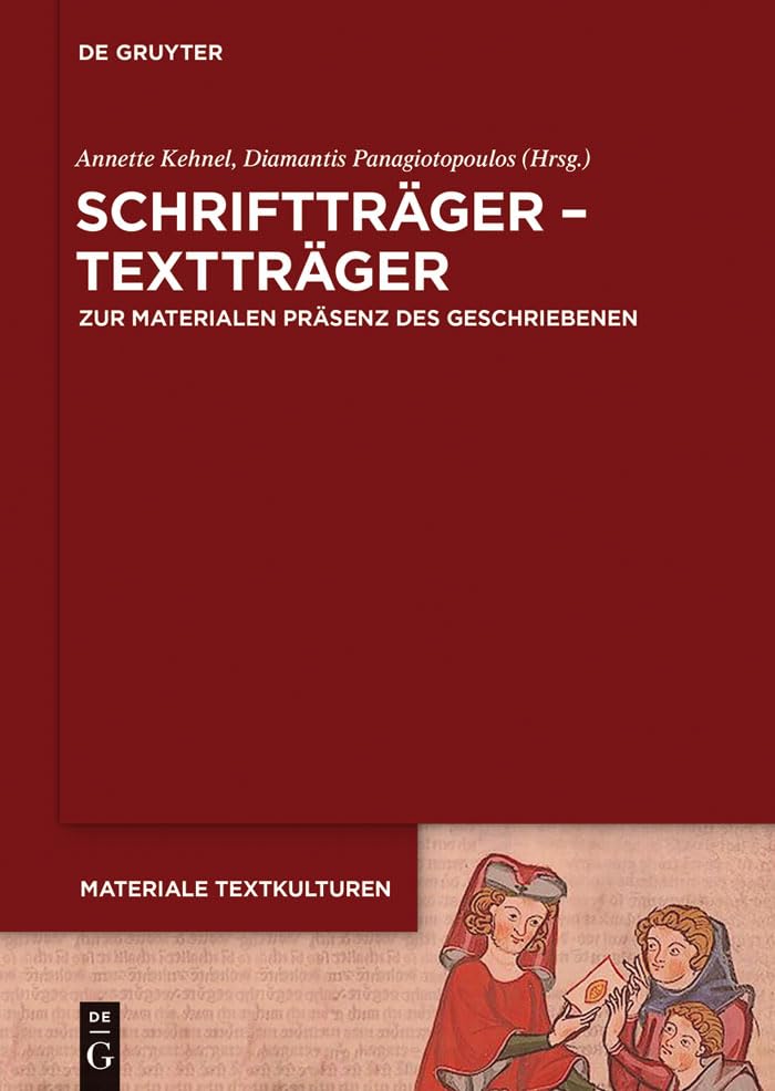 Schriftträger - Textträger: Zur materialen Präsenz des Geschriebenen in frühen Gesellschaften (Materiale Textkulturen 6) (German Edition)