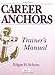 Career Anchors: Discovering Your Real Values (Trainer's Manual & Workbook)