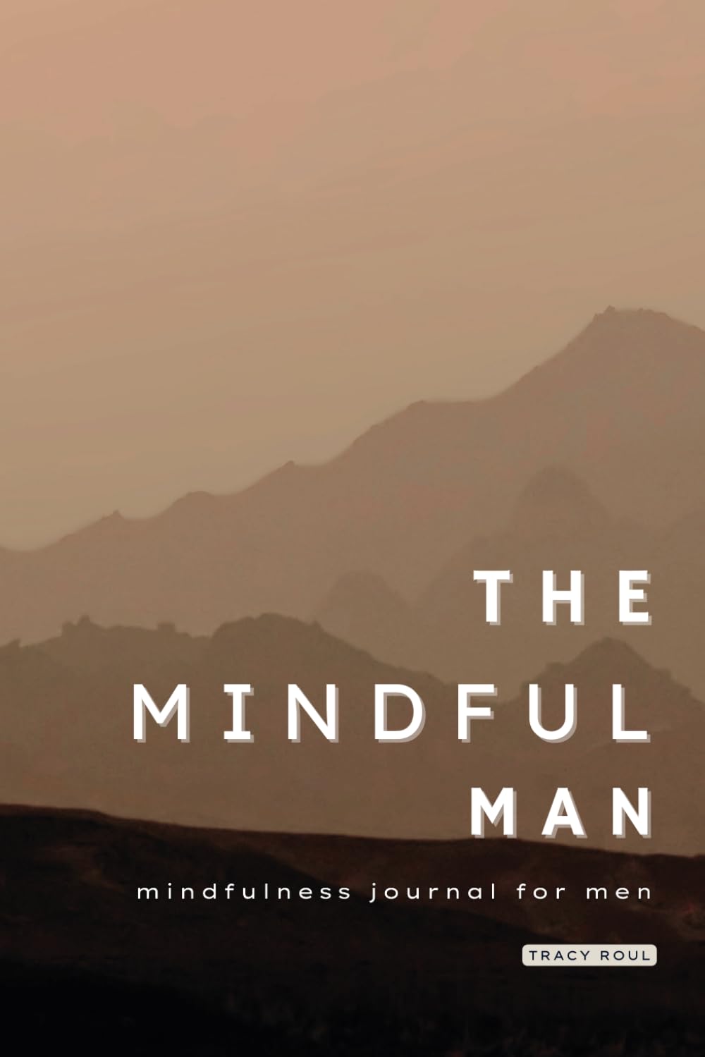 Mindfulness Journal for Men - The Mindful Man: A Mental Health Notebook with Prompts for Men to Explore Mindfulness & Gratitude