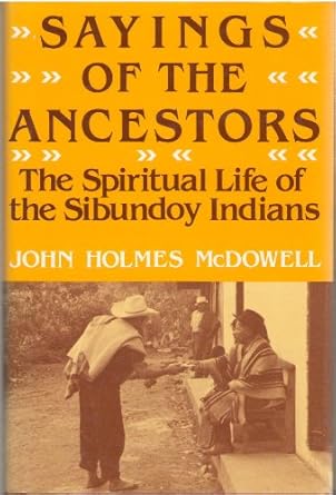 Sayings of the Ancestors: The Spiritual Life of the Sibundoy Indians