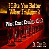 I Like You Better When I'm Drunk (feat. Ian Is)