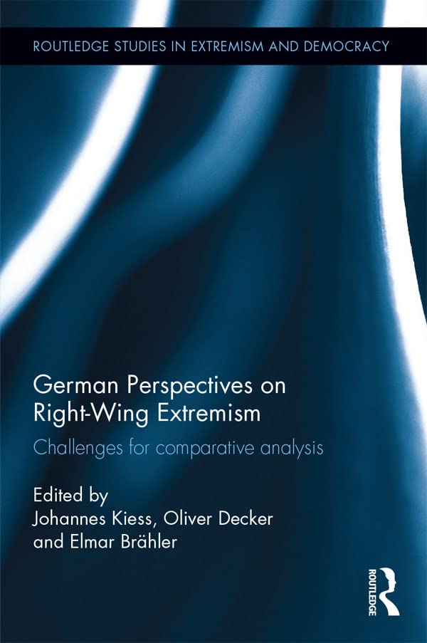 German Perspectives on Right-Wing Extremism: Challenges for Comparative Analysis (Routledge Studies in Extremism and Democracy)
