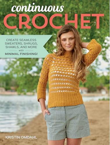 Continuous Crochet: Create Seamless Sweaters,...