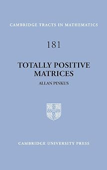 Totally Positive Matrices Cambridge Tracts in Mathematics, Series Number 181