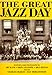 The Great Jazz Day: The Story of the Classic Photographs and the Unforgettable Film