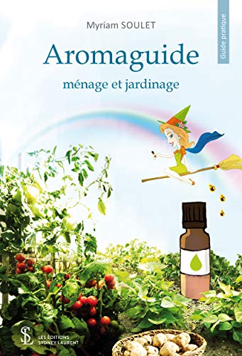 Aromaguide: ménage et jardinage Aromaguide: ménage et jardinage