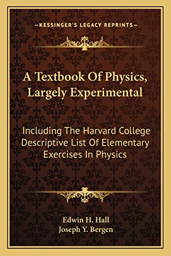 A Textbook Of Physics, Largely Experimental: Including The Harvard College Descriptive List Of Elementary Exercises In Physics