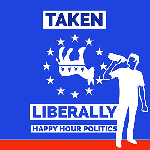 Taken Liberally: Happy Hour Politics cover art