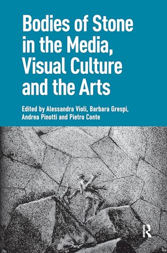 Bodies of Stone in the Media, Visual Culture and the Arts (English Edition)