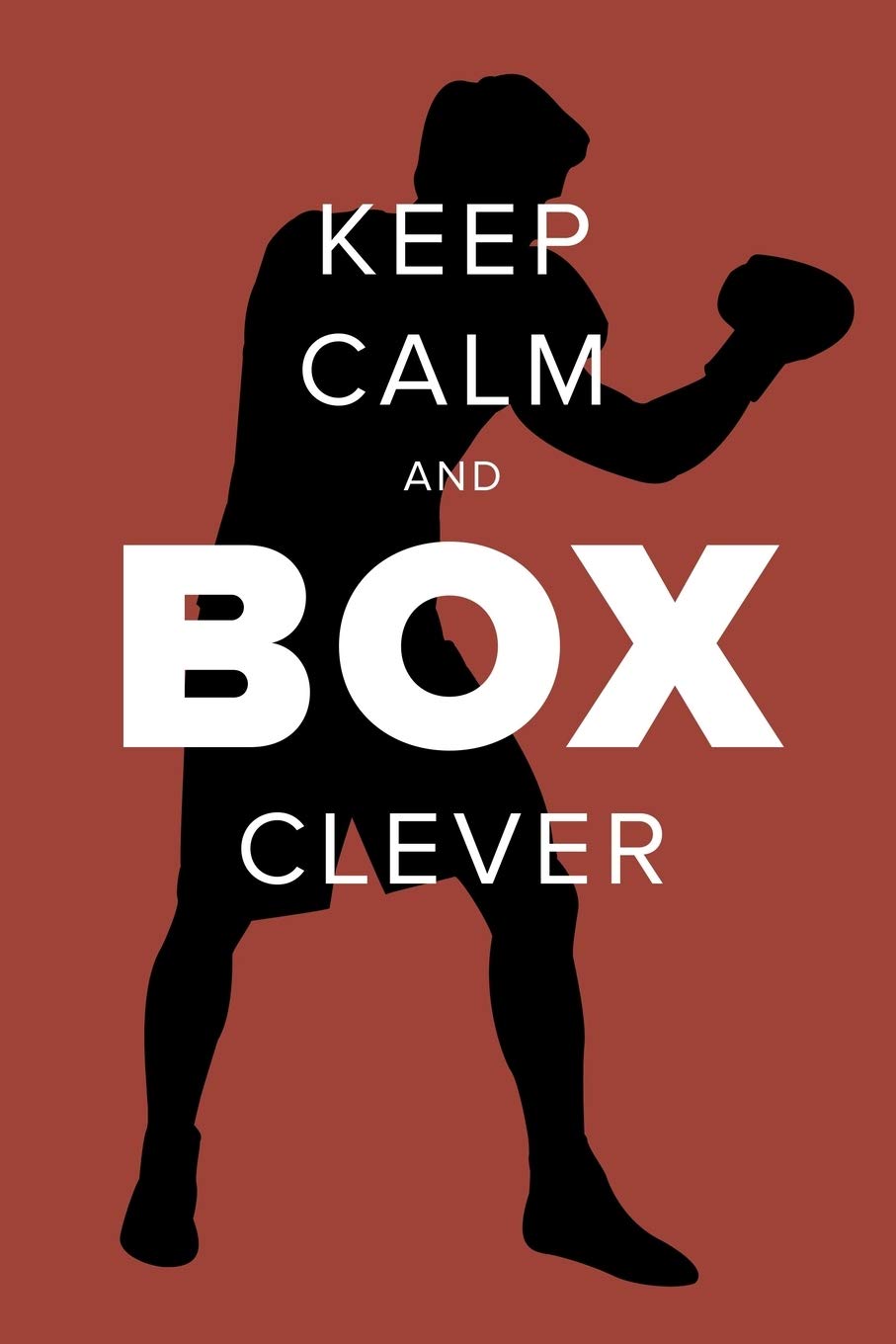 Keep Calm And Box Clever - Boxing Notebook: Blank College Ruled Gift Journal For Writing