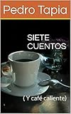 SIETE CUENTOS: ( Y café caliente)