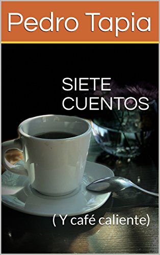 SIETE CUENTOS: ( Y café caliente)