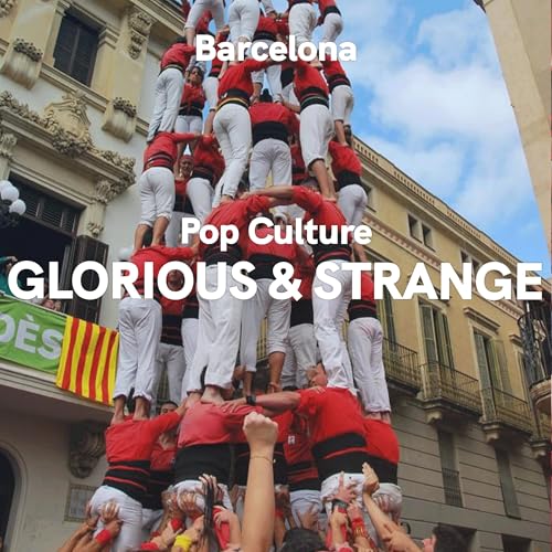 Barcelona: Pop Culture - Glorious and Strange
