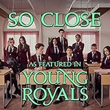 So Close (As Featured In "Young Royals") (Original TV Series Soundtrack)