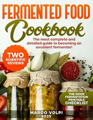 Fermented Food Cookbook: The most complete and detailed guide to becoming an excellent fermenter!