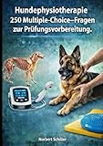 Hundephysiotherapie: 250 Multiple-Choice-Fragen zur Prüfungsvorbereitung