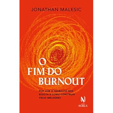 Capa do livro O fim do Burnout: Por que o trabalho nos esgota e como construir vidas melhores