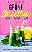 Grüne Smoothies Das ultimative EBook für GS-Beginner: grün = gesund & sexy