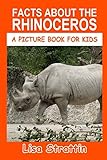 Facts About the Rhinoceros (A Picture Book for Kids)