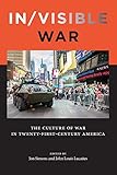 In/visible War: The Culture of War in Twenty-first-Century America (War Culture)