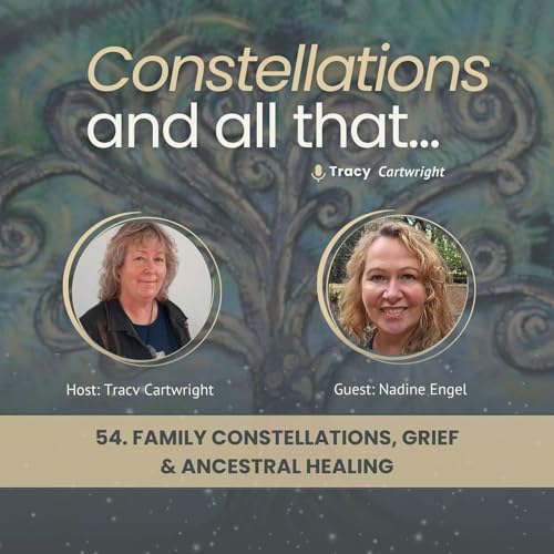 54. Family Constellations, Grief & Ancestral Healing with Nadine Engel