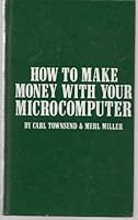How to make money with your microcomputer 0918398746 Book Cover