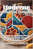 Moderne Stickerei-Designs: Minimalistische Stile, kräftige Muster und Schritt-für-Schritt-Projekte für kreative Kreative