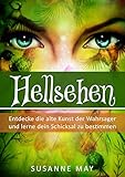 Hellsehen: Entdecke die alte Kunst der Wahrsager und lerne Dein Schicksal zu bestimmen (Hellsehen, Selbsthypnose, Meditation, Astralreisen 1)