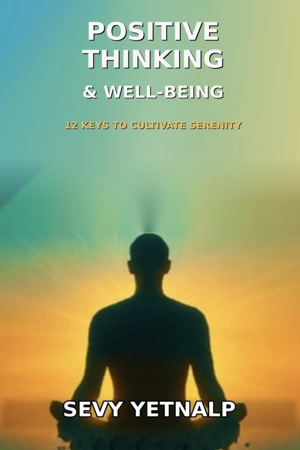 Positive Thinking & Well-Being: 12 Keys to Cultivate Serenity
