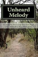 Unheard Melody: Dr. Melodie MacDiarmid's Creative Writing Class 1482593173 Book Cover