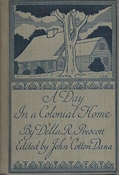 A Day in a Colonial Home. Edited by John Cotton Dana
