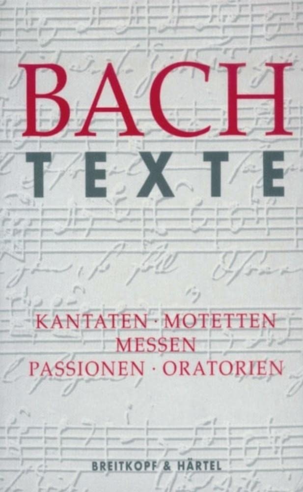 JOHANN SEBASTIAN BACH - TEXTE LIVRE SUR LA MUSIQUE: Kantaten. Motetten. Messen. Passionen. Oratorien
