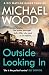 Outside Looking In: A darkly compelling crime novel with a shocking twist (DCI Matilda Darke, Book 2)