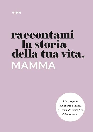 Raccontami la storia della tua vita, mamma: Libro regalo con diario guidato e ricordi da custodire della mamma