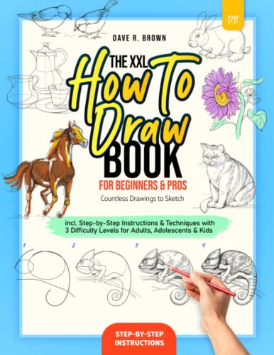 The Xxl How To Draw Book For Beginners & Pros: Countless Drawings To Sketch Incl. Step-By-Step Instructions & Techniques With 3 Difficulty Levels For Adults, Adolescents & Kids #TOP3