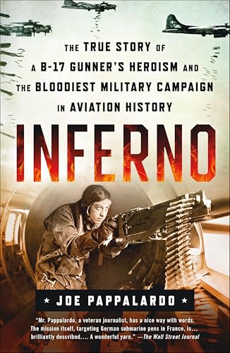 Inferno: The True Story of a B-17 Gunner's Heroism and the Bloodiest Military Campaign in Aviation History